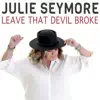 Julie Seymore - Leave That Devil Broke - Single